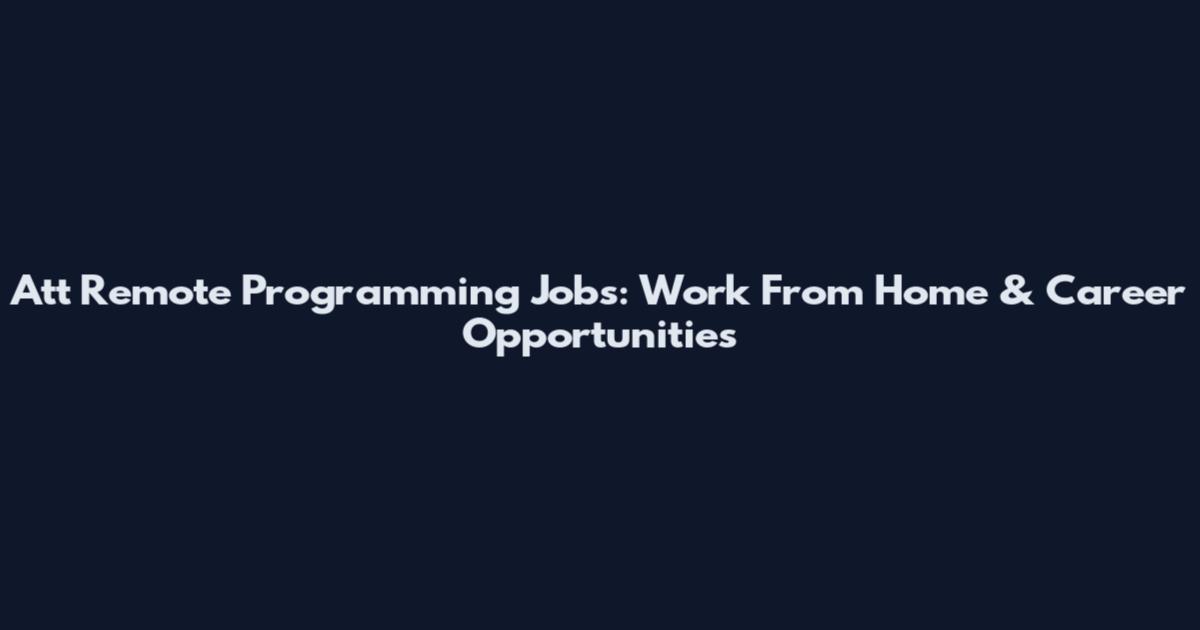 Att Remote Programming Jobs: Work From Home & Career Opportunities