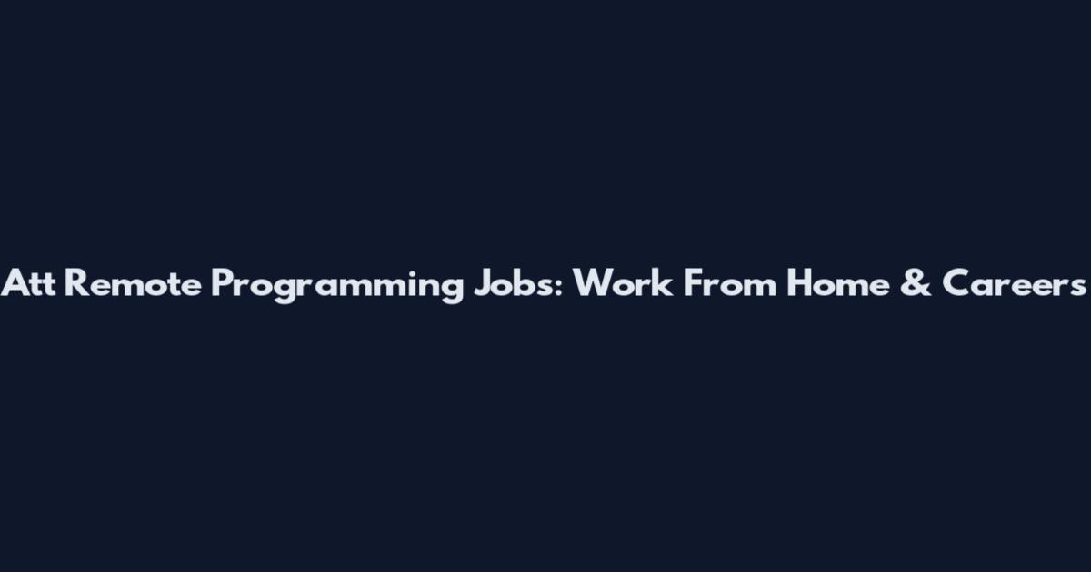 Att Remote Programming Jobs: Work From Home & Careers