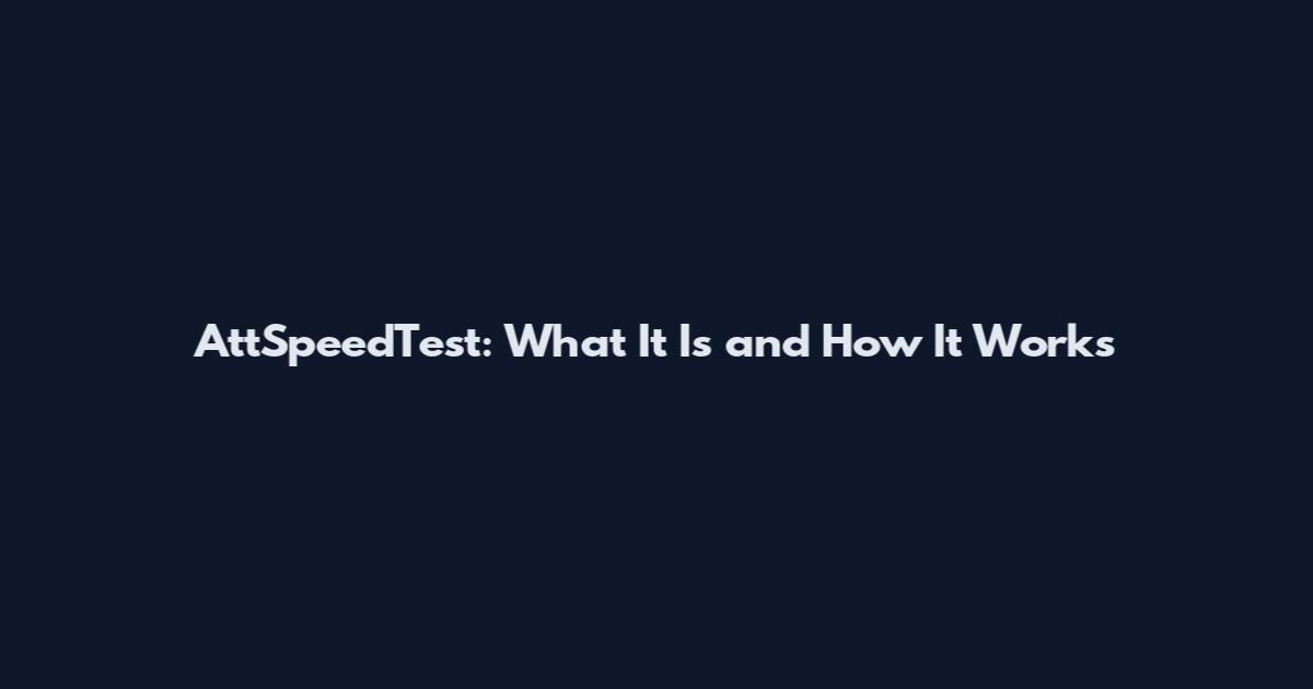AttSpeedTest: What It Is and How It Works