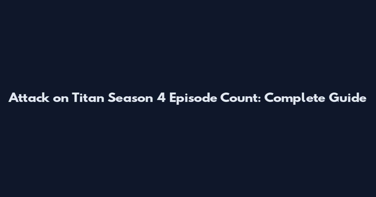 Attack on Titan Season 4 Episode Count: Complete Guide