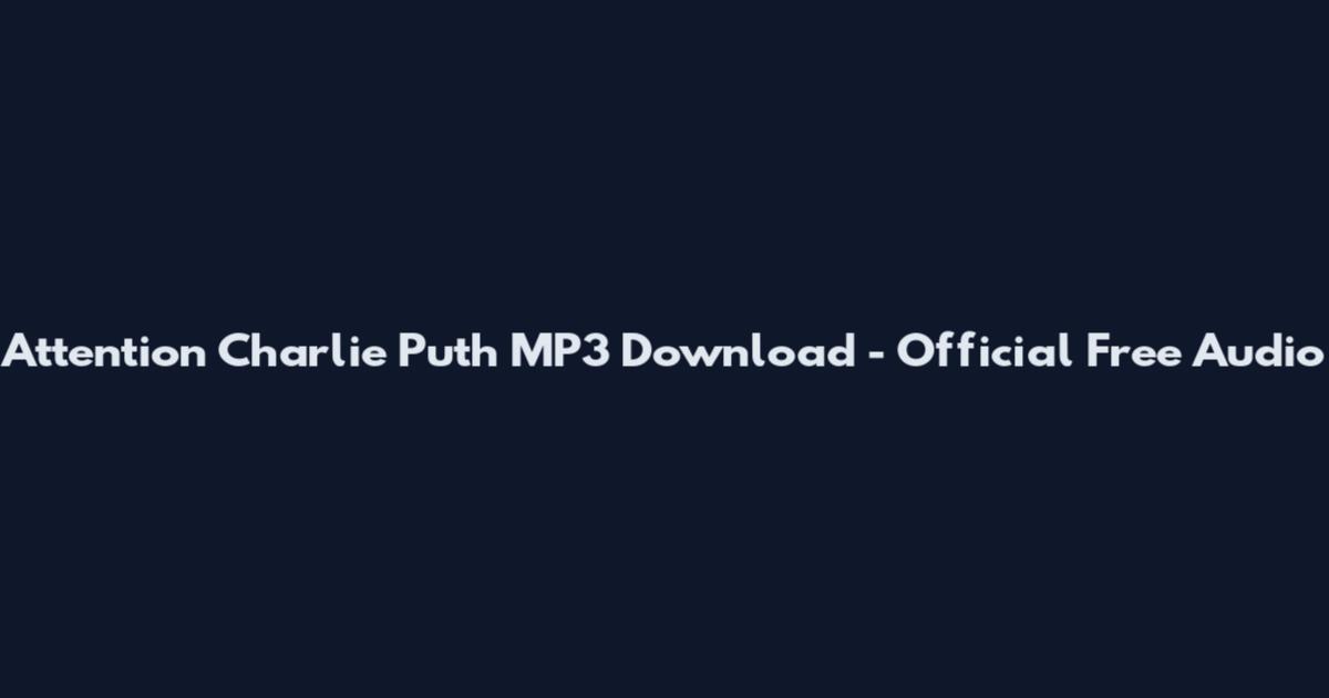 Attention Charlie Puth MP3 Download - Official Free Audio