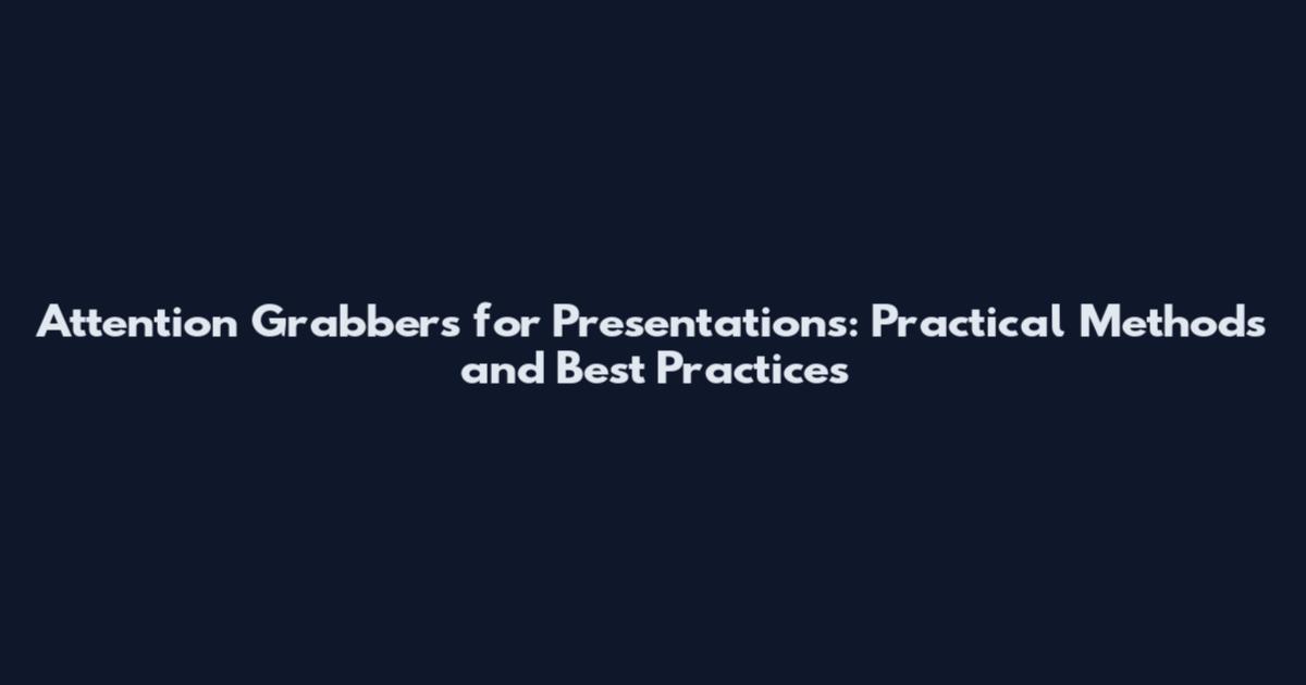 Attention Grabbers for Presentations: Practical Methods and Best Practices