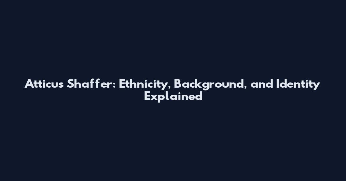 Atticus Shaffer: Ethnicity, Background, and Identity Explained