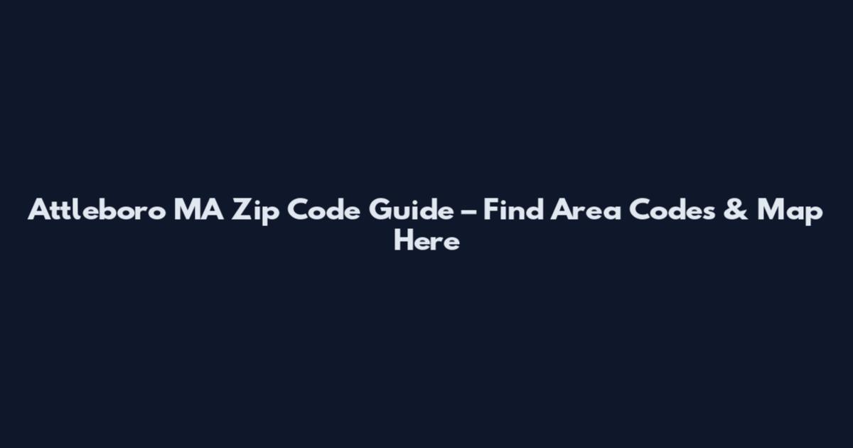 Attleboro MA Zip Code Guide – Find Area Codes & Map Here