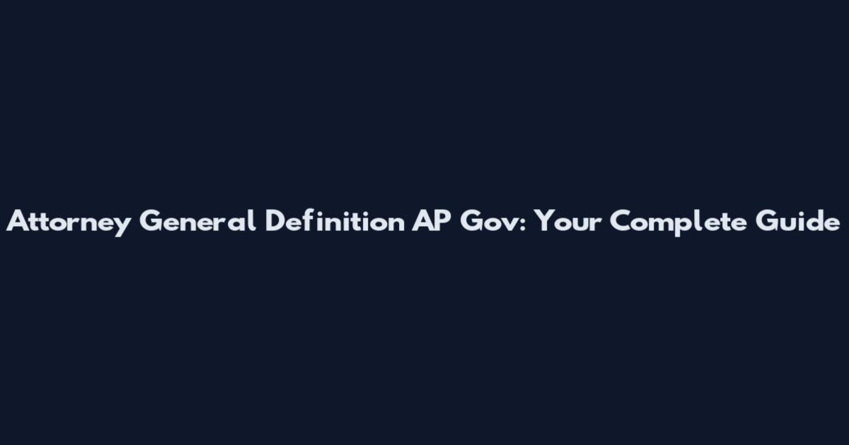 Attorney General Definition AP Gov: Your Complete Guide