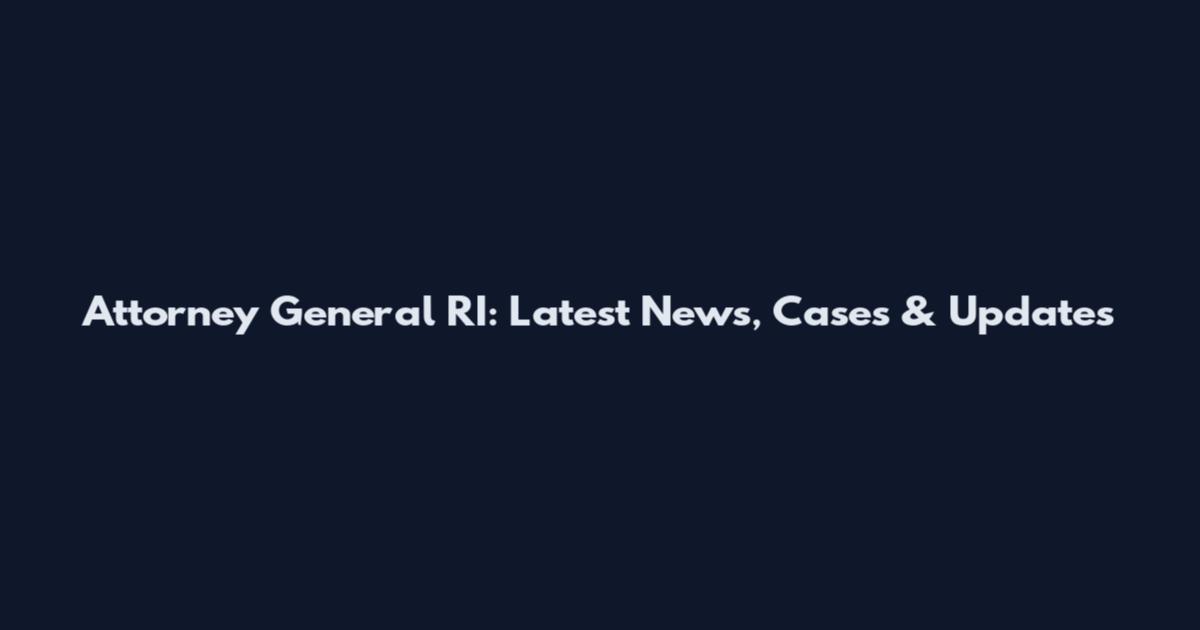 Attorney General RI: Latest News, Cases & Updates