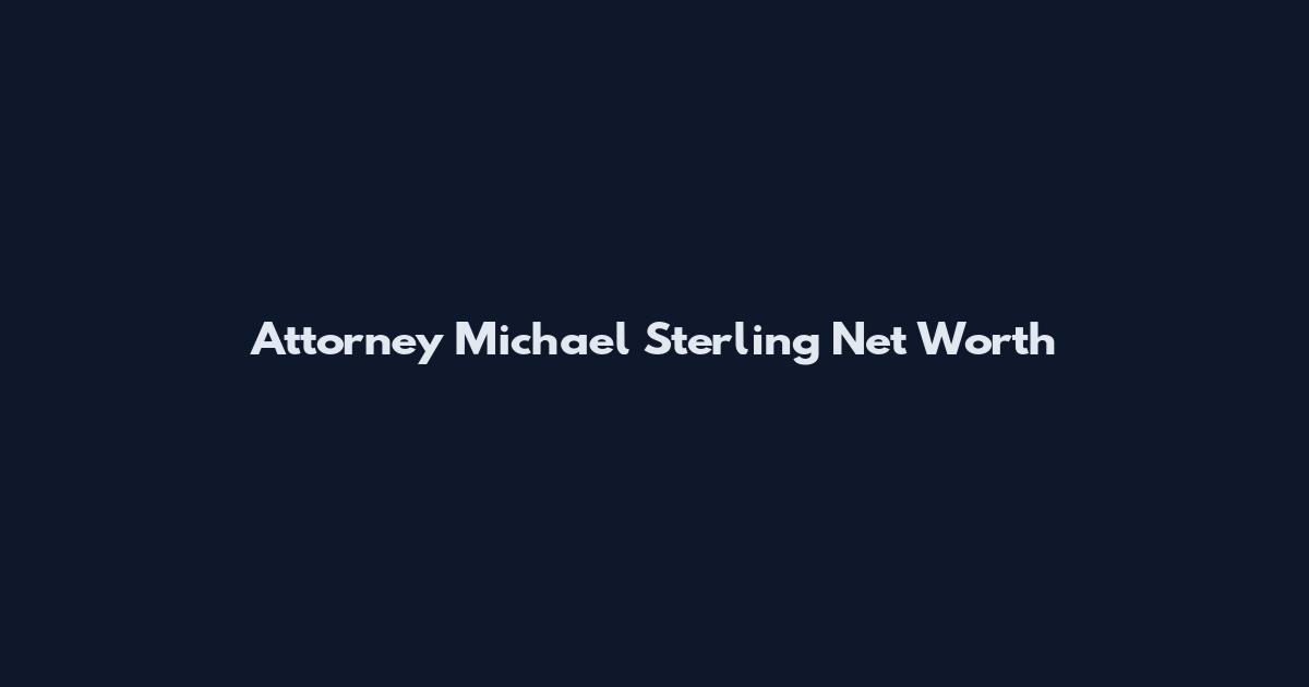 Attorney Michael Sterling Net Worth