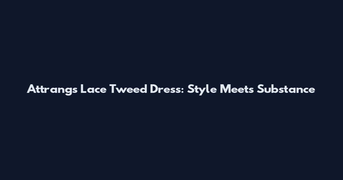 Attrangs Lace Tweed Dress: Style Meets Substance