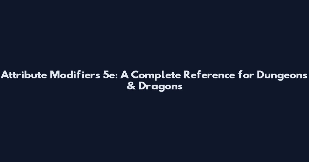 Attribute Modifiers 5e: A Complete Reference for Dungeons & Dragons