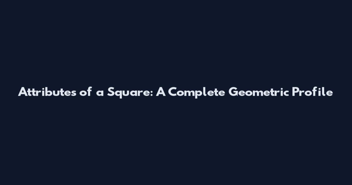 Attributes of a Square: A Complete Geometric Profile