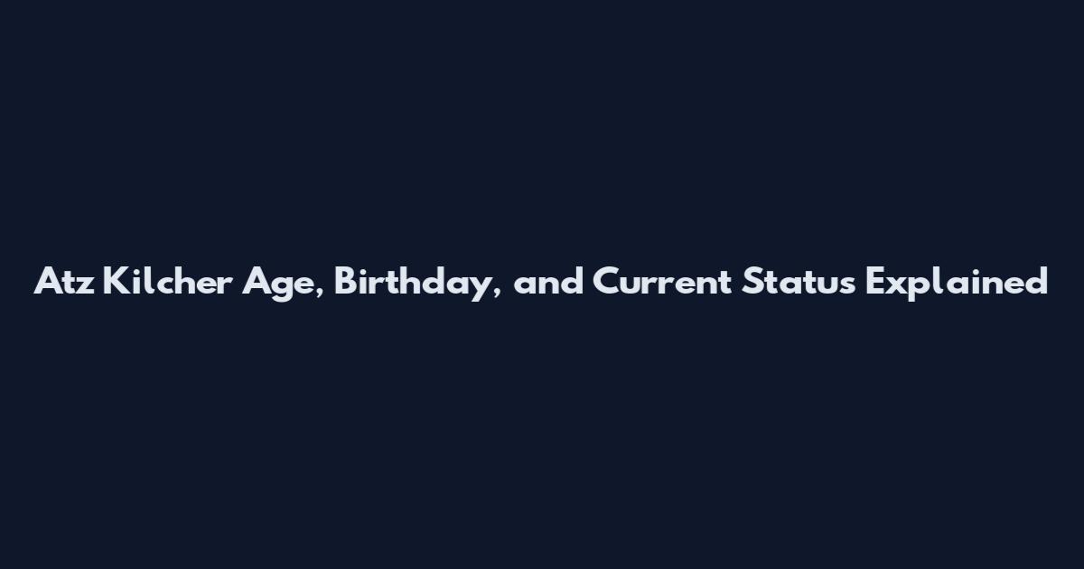 Atz Kilcher Age, Birthday, and Current Status Explained