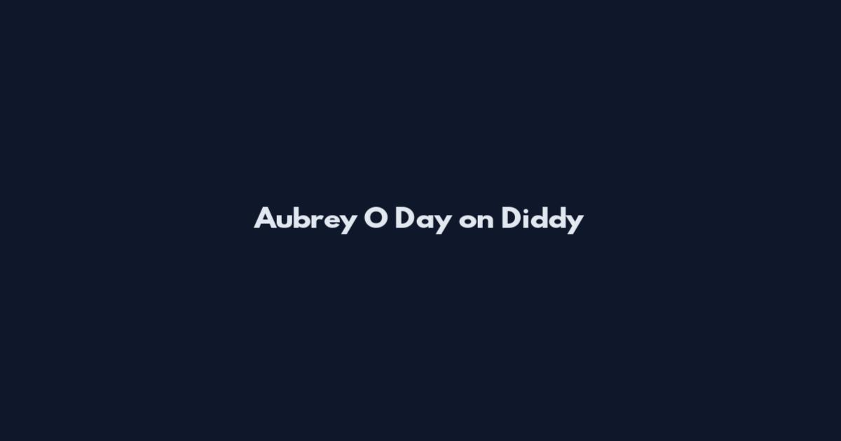 Aubrey O Day on Diddy