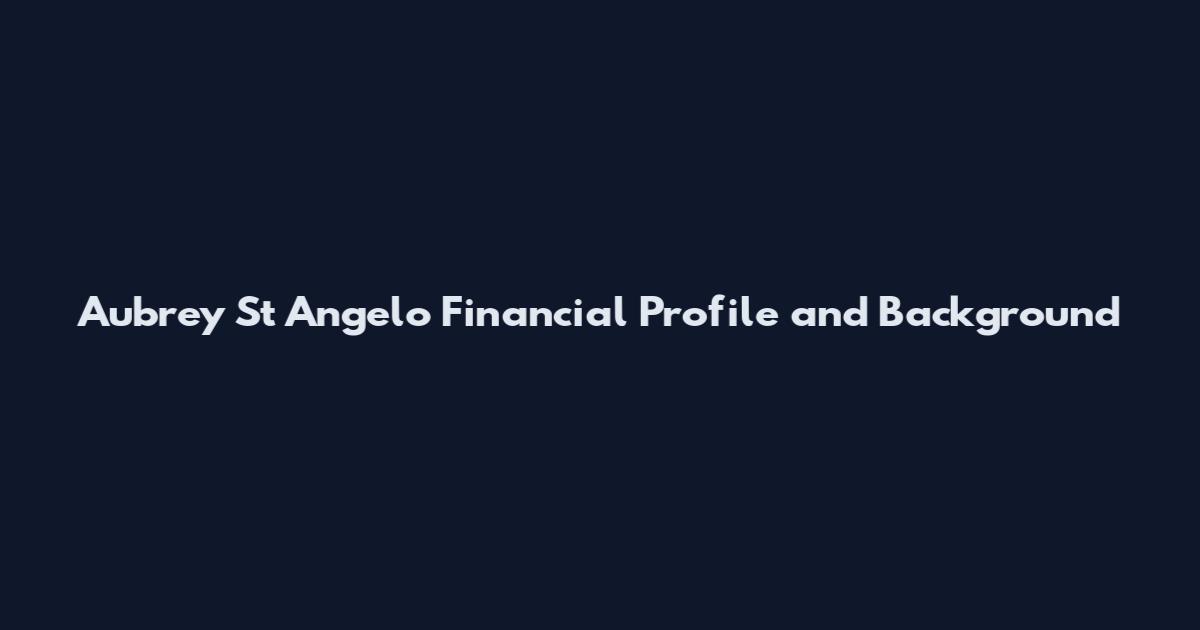 Aubrey St Angelo Financial Profile and Background