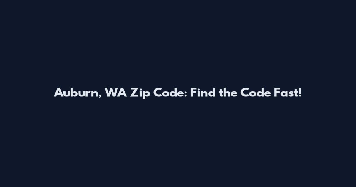 Auburn, WA Zip Code: Find the Code Fast!