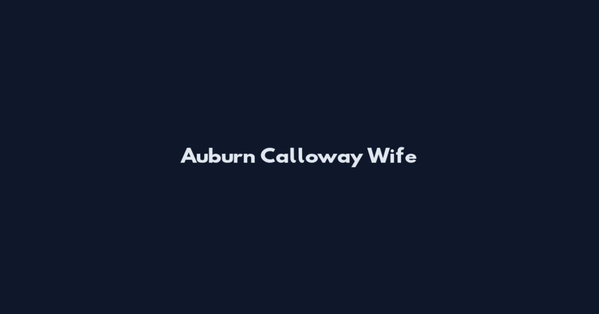 Auburn Calloway Wife
