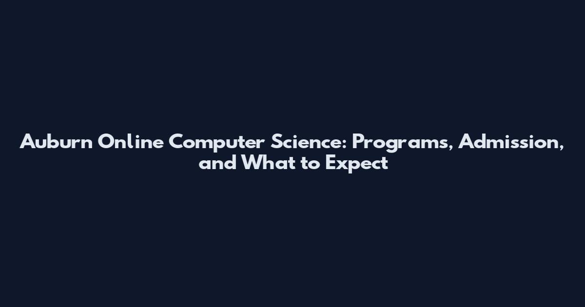 Auburn Online Computer Science: Programs, Admission, and What to Expect