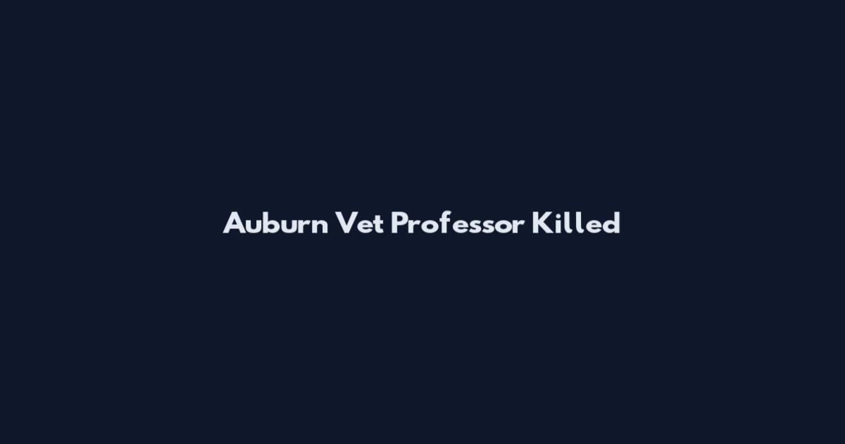 Auburn Vet Professor Killed