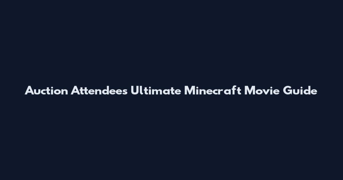 Auction Attendee's Ultimate Minecraft Movie Guide