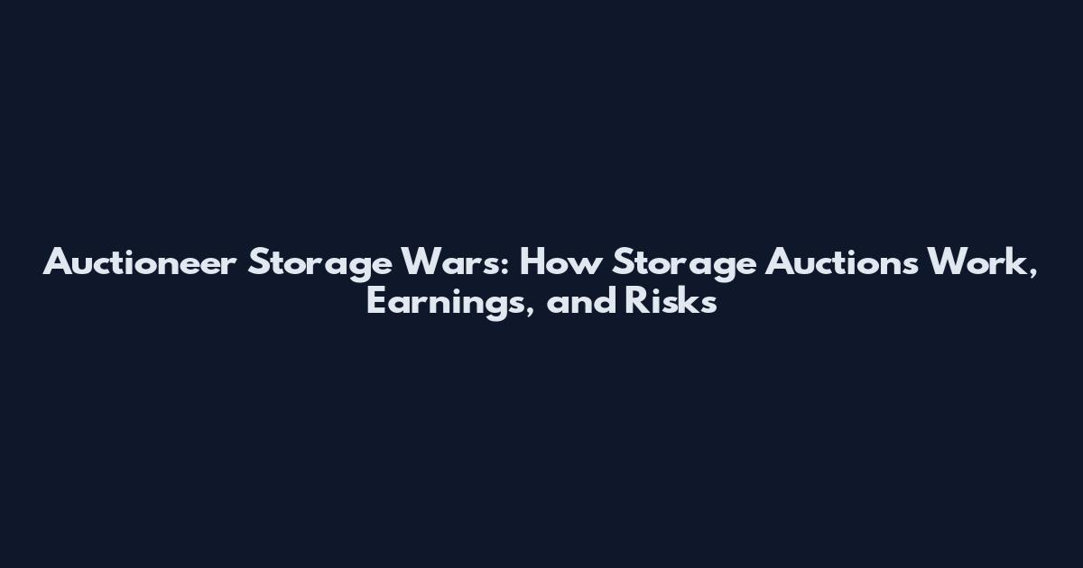Auctioneer Storage Wars: How Storage Auctions Work, Earnings, and Risks