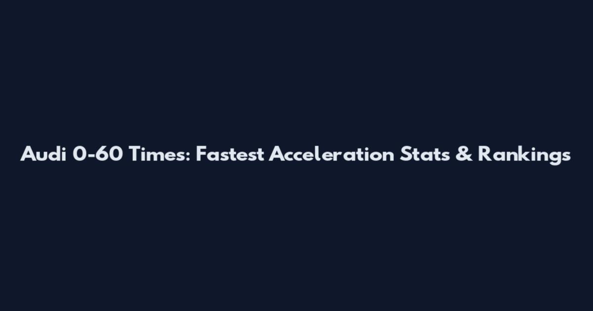 Audi 0-60 Times: Fastest Acceleration Stats & Rankings