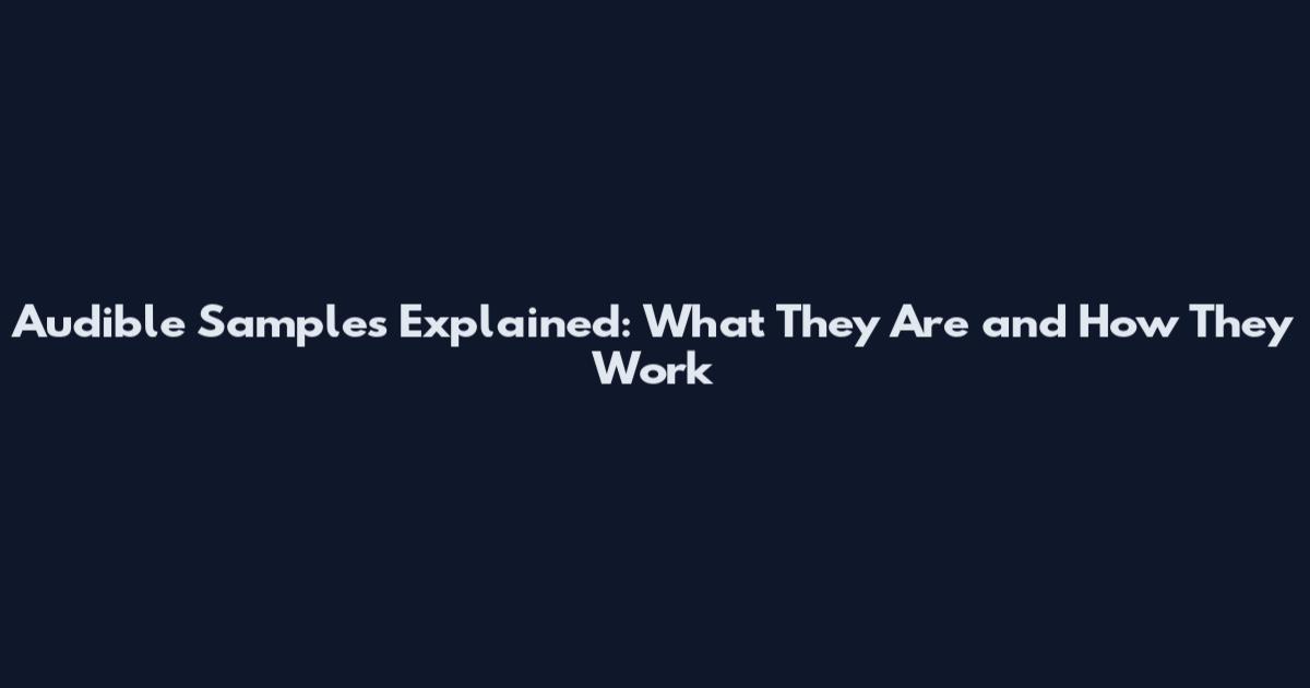 Audible Samples Explained: What They Are and How They Work