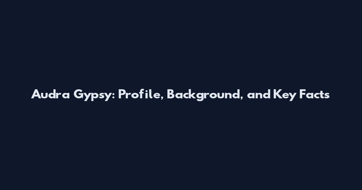 Audra Gypsy: Profile, Background, and Key Facts