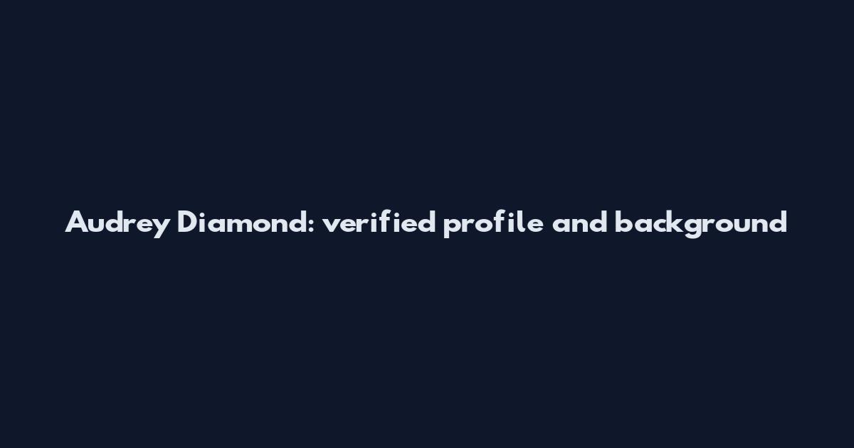 Audrey Diamond: verified profile and background