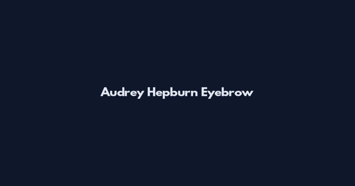 Audrey Hepburn Eyebrow