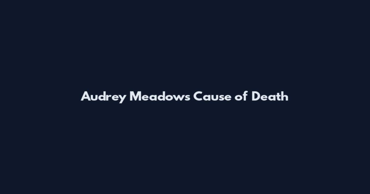 Audrey Meadows Cause of Death