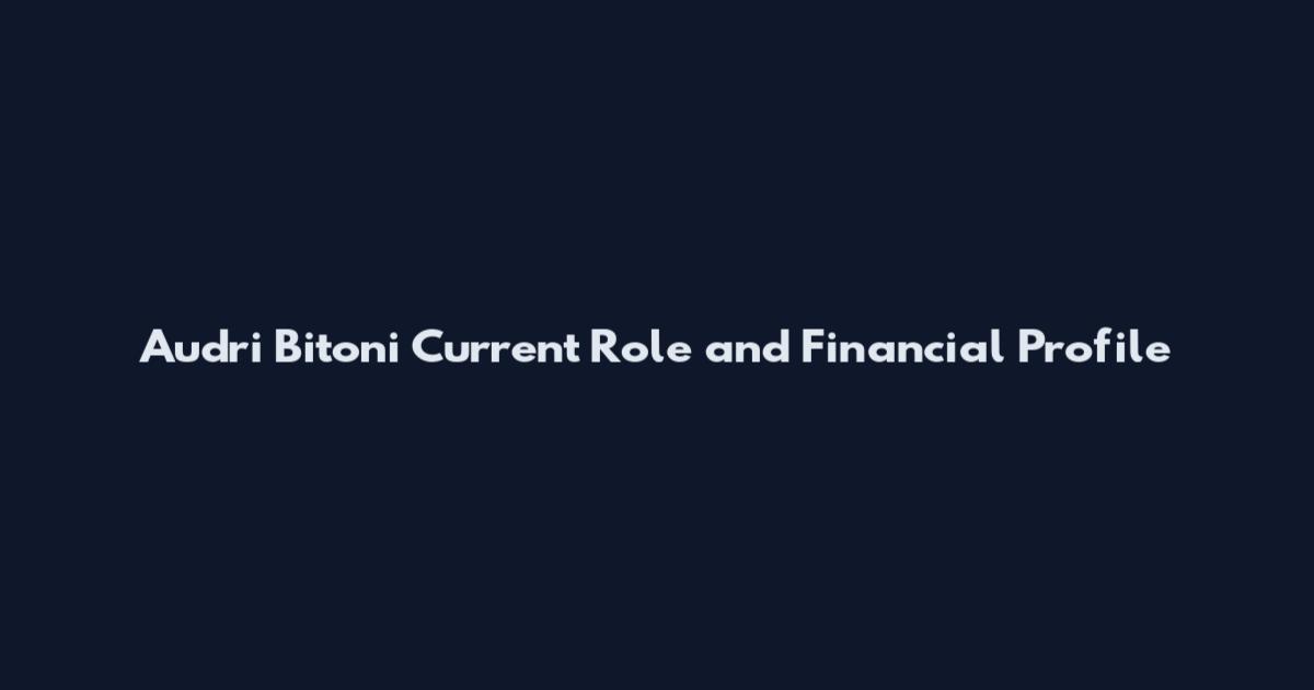 Audri Bitoni Current Role and Financial Profile