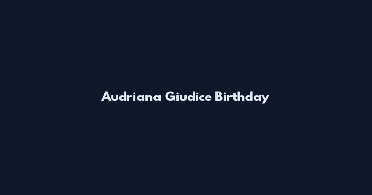 Audriana Giudice Birthday