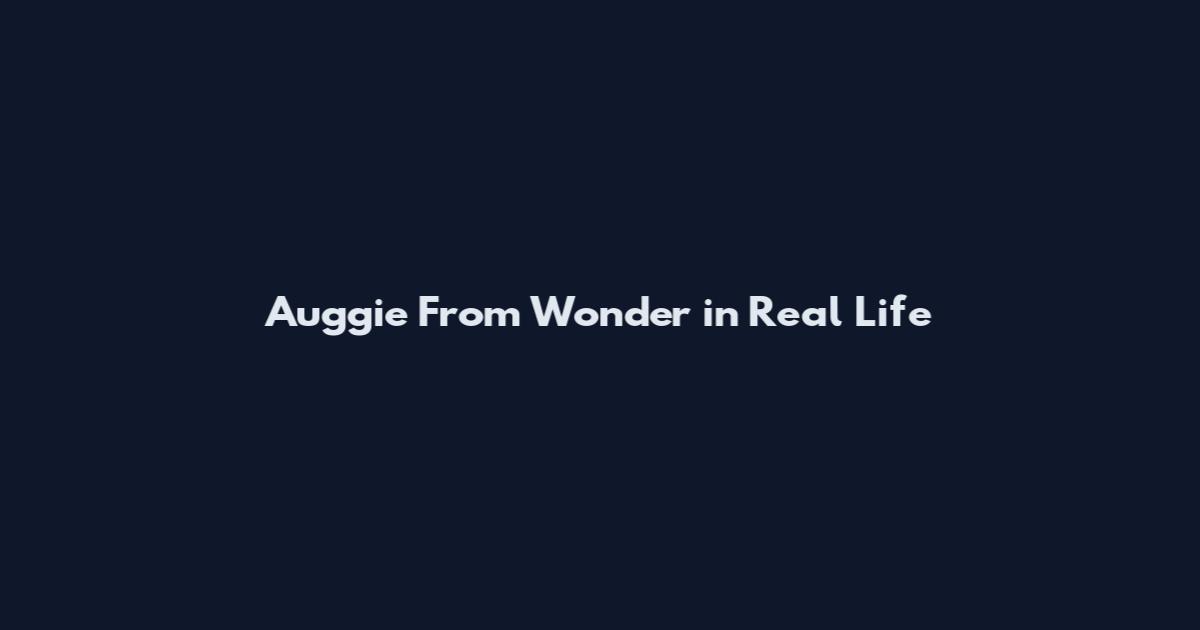 Auggie From Wonder in Real Life