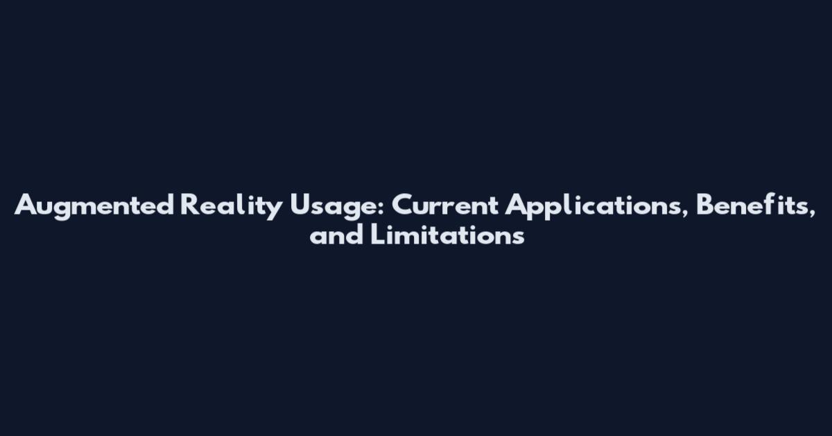 Augmented Reality Usage: Current Applications, Benefits, and Limitations