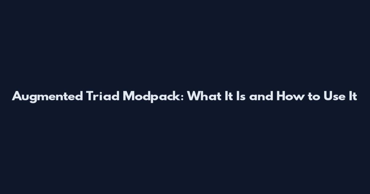 Augmented Triad Modpack: What It Is and How to Use It