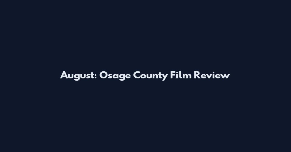 August: Osage County Film Review
