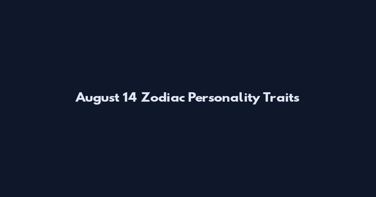 August 14 Zodiac Personality Traits
