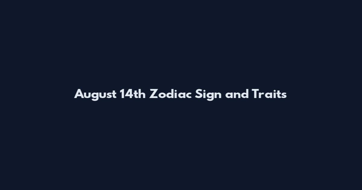 August 14th Zodiac Sign and Traits