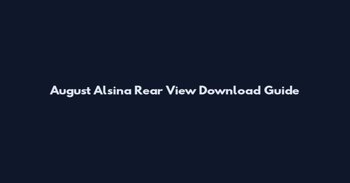 August Alsina Rear View Download Guide