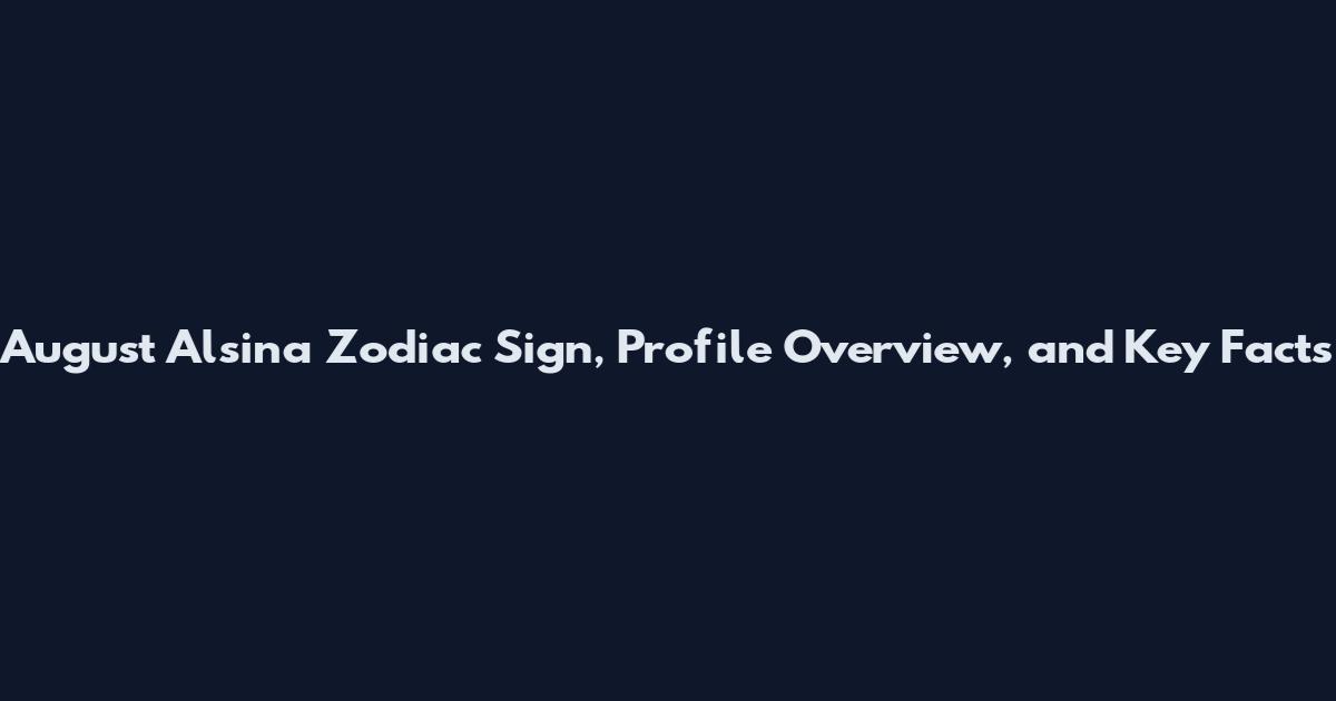 August Alsina Zodiac Sign, Profile Overview, and Key Facts