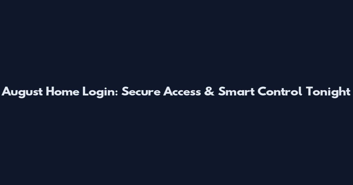 August Home Login: Secure Access & Smart Control Tonight