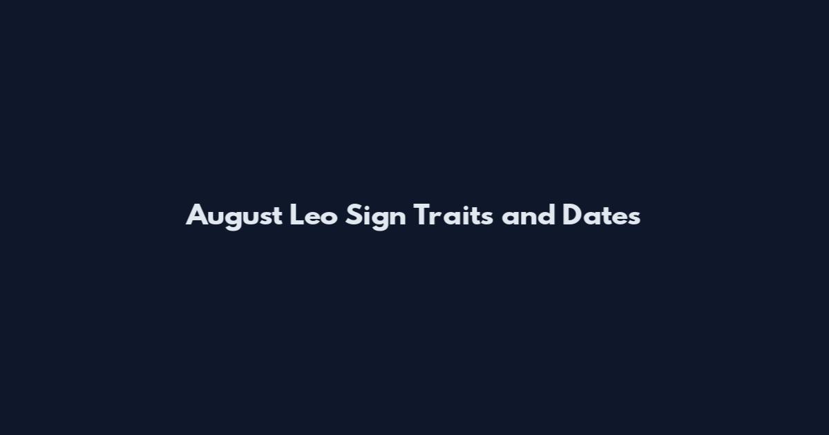 August Leo Sign Traits and Dates
