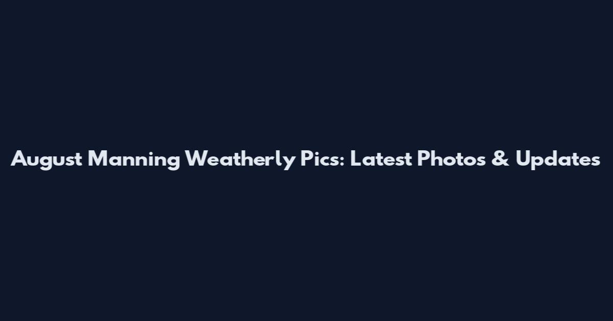 August Manning Weatherly Pics: Latest Photos & Updates
