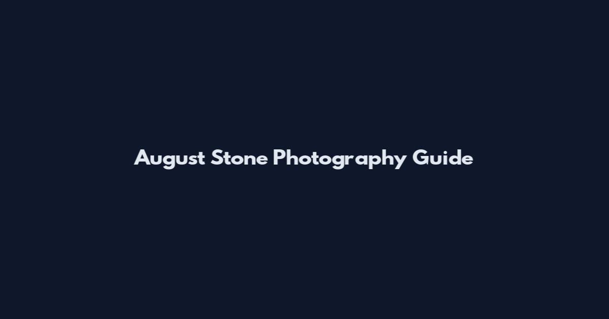 August Stone Photography Guide