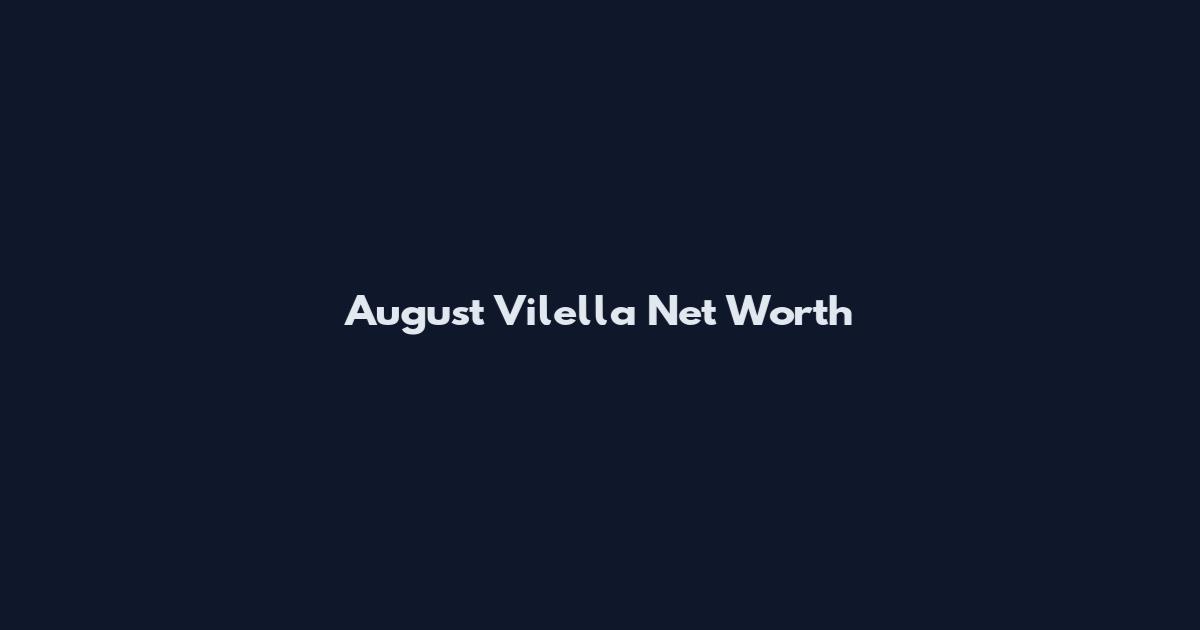 August Vilella Net Worth