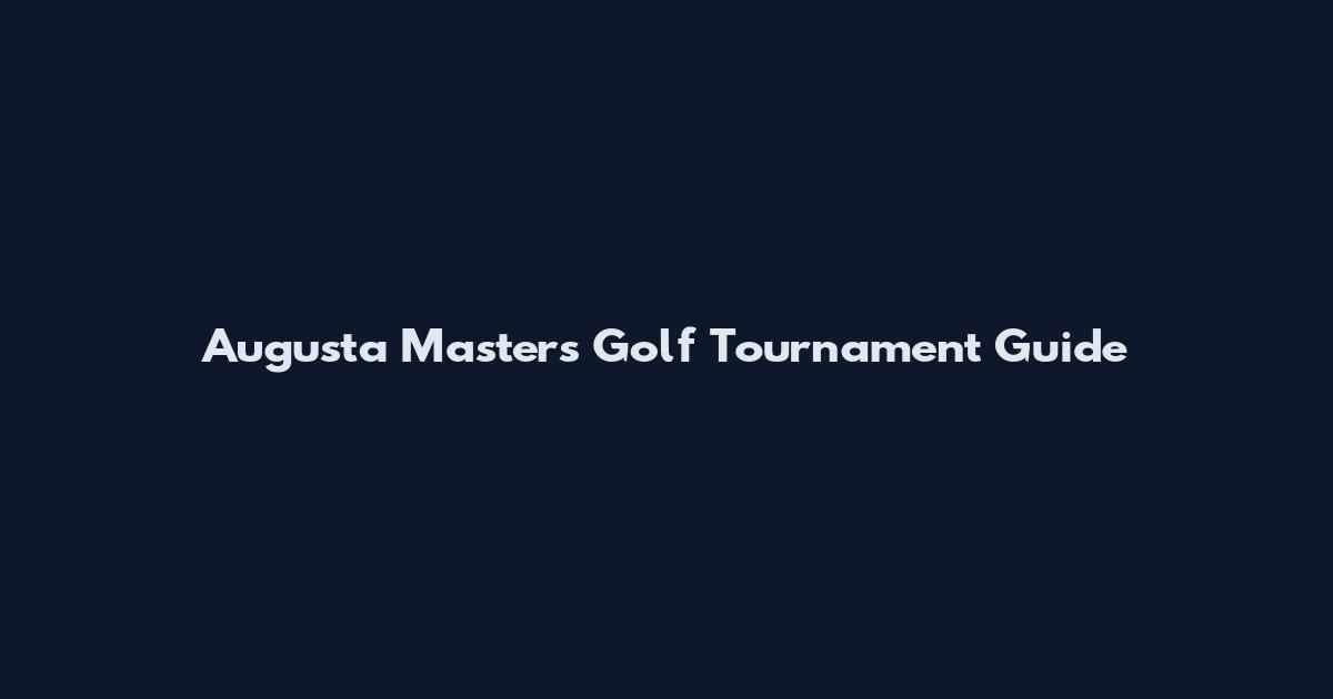 Augusta Masters Golf Tournament Guide