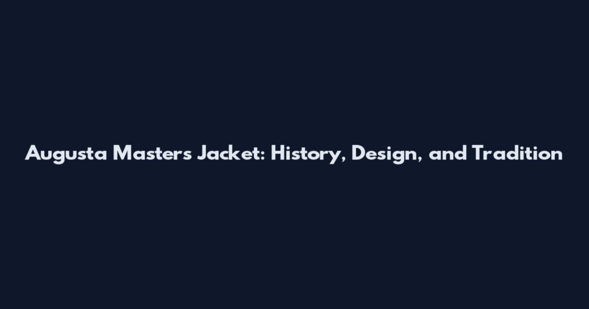 Augusta Masters Jacket: History, Design, and Tradition