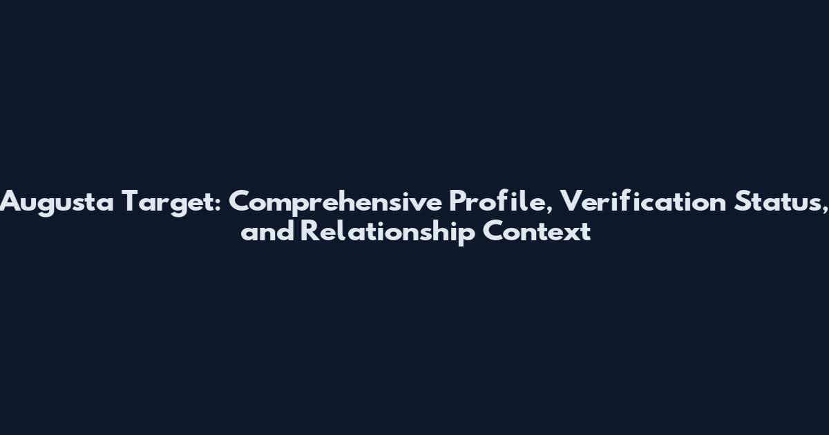 Augusta Target: Comprehensive Profile, Verification Status, and Relationship Context