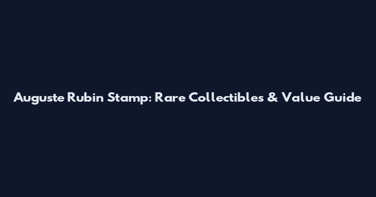 Auguste Rubin Stamp: Rare Collectibles & Value Guide