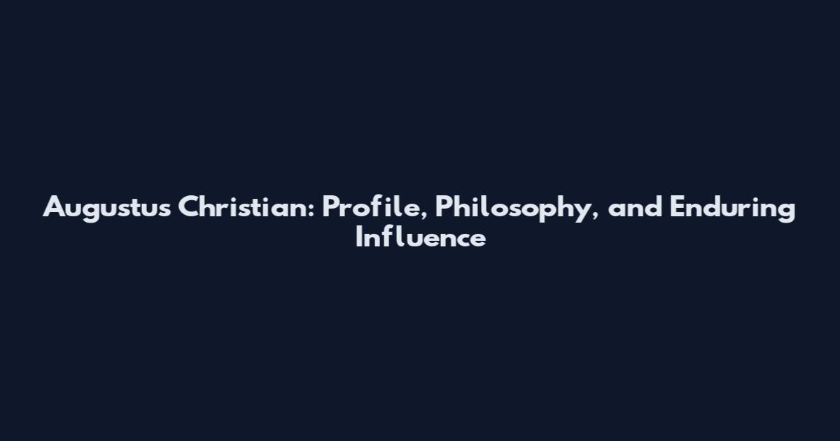 Augustus Christian: Profile, Philosophy, and Enduring Influence