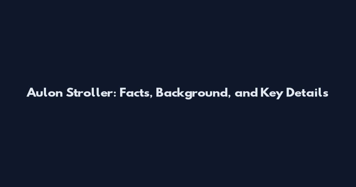 Aulon Stroller: Facts, Background, and Key Details